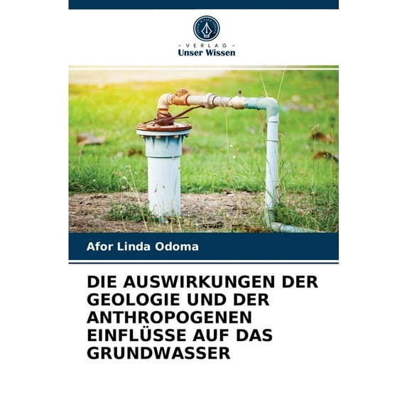 Die Auswirkungen Der Geologie Und Der Anthropogenen Einflüsse Auf Das Grundwasser (Paperback)