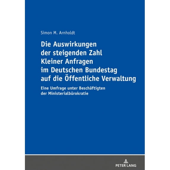 Die Auswirkungen der steigenden Zahl Kleiner Anfragen im Deutschen Bundestag auf die Oeffentliche Verwaltung (Paperback)