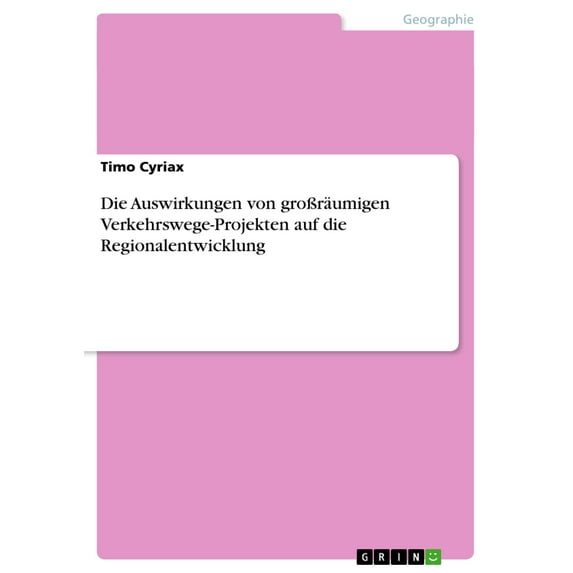 Die Auswirkungen von großräumigen Verkehrswege-Projekten auf die Regionalentwicklung