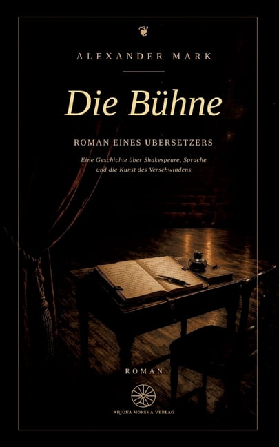 Die BÃ¼hne - Roman eines Ãbersetzers: Eine Geschichte Ã¼ber Shakespeare, Sprache und die Kunst des Verschwindens, (Paperback)