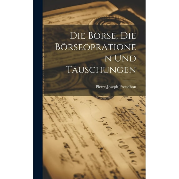 Die Börse, die Börseoprationen und Täuschungen (Hardcover)