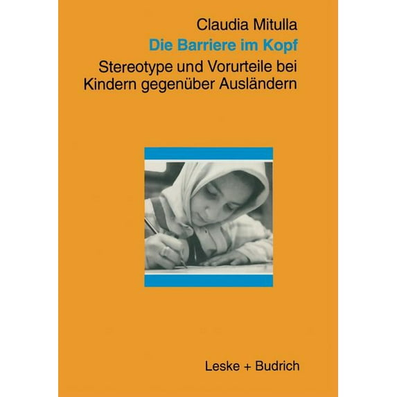 Die Barriere Im Kopf: Stereotype Und Vorurteile Bei Kindern Gegenüber Ausländern, (Paperback)