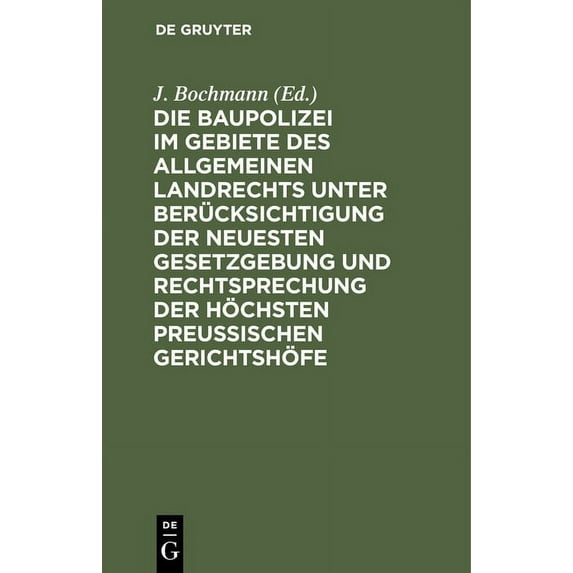 Die Baupolizei Im Gebiete Des Allgemeinen Landrechts Unter Berücksichtigung Der Neuesten Gesetzgebung Und Rechtsprechung, (Hardcover)
