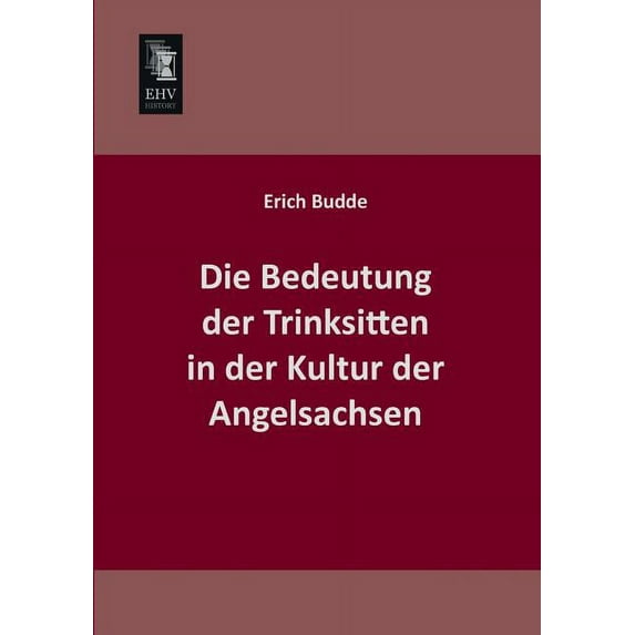 Die Bedeutung Der Trinksitten in Der Kultur Der Angelsachsen (Paperback)