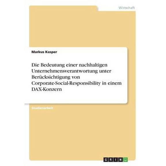 Die Bedeutung Einer Nachhaltigen Unternehmensverantwortung Unter Bercksichtigung Von Corporate-Social-Responsibility In Einem Dax-Konzern (German Edition)