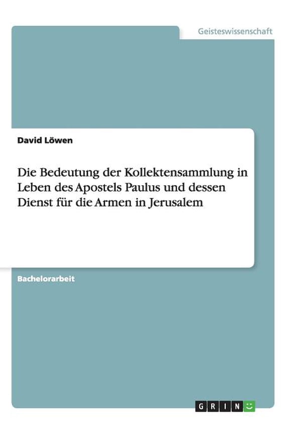 Die Bedeutung der Kollektensammlung in Leben des Apostels Paulus und dessen Dienst fr die Armen in Jerusalem (Paperback)