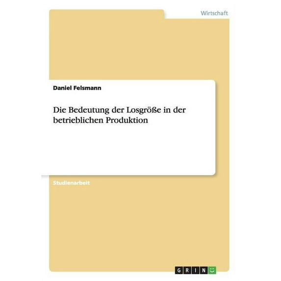 Die Bedeutung der Losgröße in der betrieblichen Produktion (Paperback)