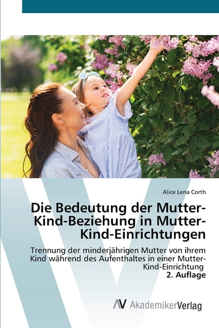 Die Bedeutung der Mutter-Kind-Beziehung in Mutter-Kind-Einrichtungen, (Paperback)