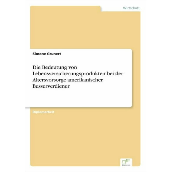 Die Bedeutung von Lebensversicherungsprodukten bei der Altersvorsorge amerikanischer Besserverdiener, (Paperback)