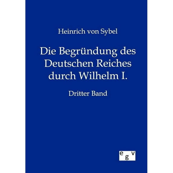 Die Begr Ndung Des Deutschen Reiches Durch Wilhelm I.