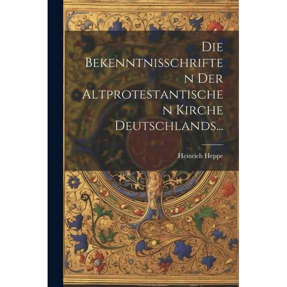 Die Bekenntnisschriften Der Altprotestantischen Kirche Deutschlands... (Paperback)