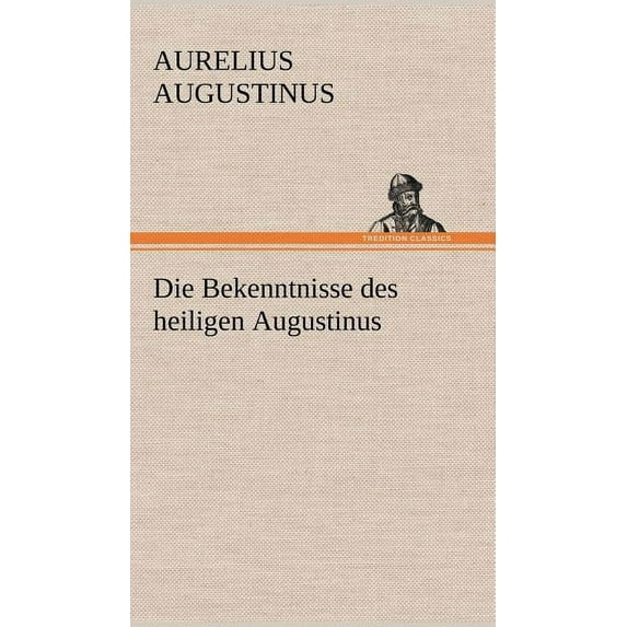 Die Bekenntnisse Des Heiligen Augustinus (Hardcover)