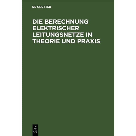 Die Berechnung Elektrischer Leitungsnetze in Theorie Und PRAXIS, (Hardcover)