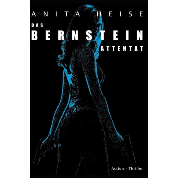 Das Bernstein Attentat Die Bernstein Trilogie German Edition Paperback 1676704663 9781676704669 Anita Heise