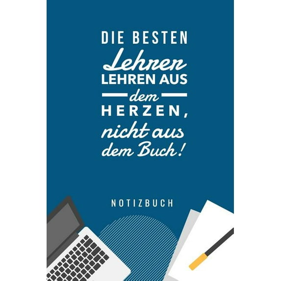 Die Besten Lehrer Lehren Aus Dem Herzen, Nicht Aus Dem Buch! Notizbuch (Paperback)