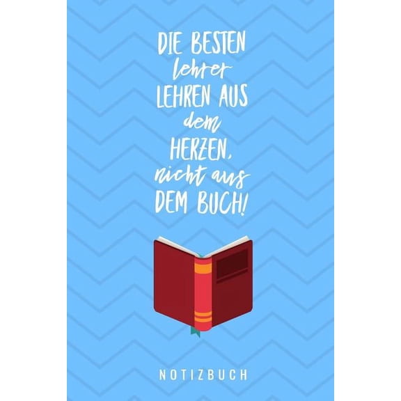 Die Besten Lehrer Lehren Aus Dem Herzen, Nicht Aus Dem Buch! Notizbuch (Paperback)