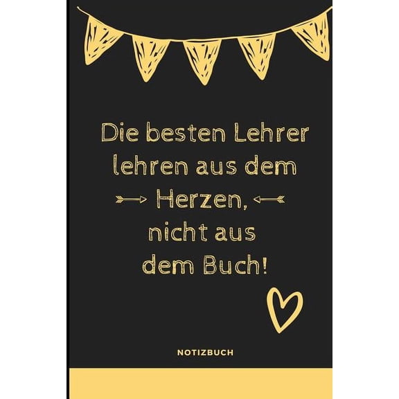 Die Besten Lehrer Lehren Aus Dem Herzen, Nicht Aus Dem Buch! Notizbuch (Paperback)