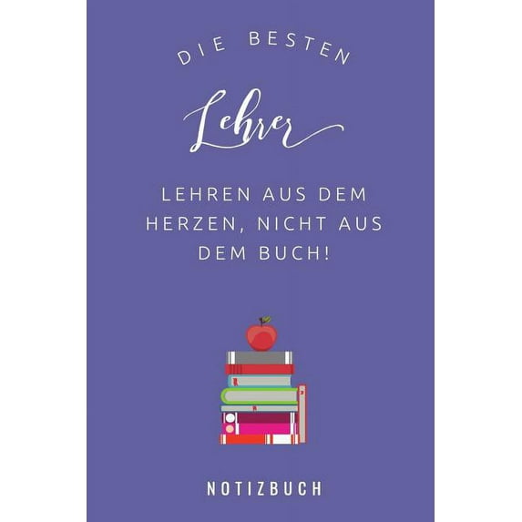 Die Besten Lehrer Lehren Aus Dem Herzen, Nicht Aus Dem Buch! Notizbuch (Paperback)