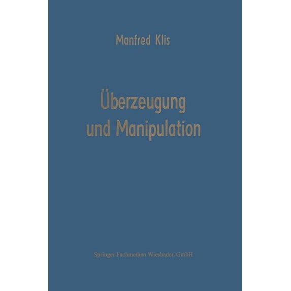 Die Betriebswirtschaft in Forschung Und Überzeugung Und Manipulation: Grundlagen Einer Theorie Betriebswirtschaftlicher Führungsstile, Book 8, (Paperback)