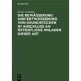 thumbnail image 1 of Die Bewässerung Und Entwässerung Von Grundstücken Im Anschluss an Öffentliche Anlagen Dieser Art, (Hardcover), 1 of 1