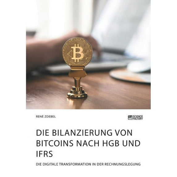 Die Bilanzierung von Bitcoins nach HGB und IFRS. Die digitale Transformation in der Rechnungslegung, (Paperback)