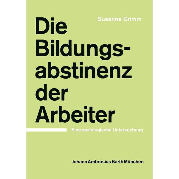 Die Bildungsabstinenz Der Arbeiter: Eine Soziologische Untersuchung, (Paperback)
