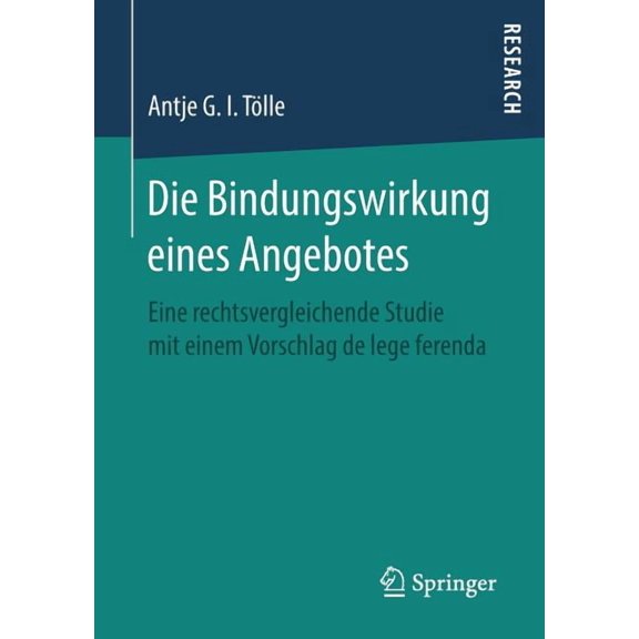 Die Bindungswirkung Eines Angebotes: Eine Rechtsvergleichende Studie Mit Einem Vorschlag de Lege Ferenda, (Paperback)