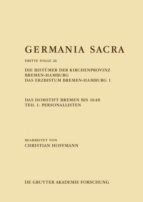 Die BistÃ¼mer Der Kirchenprovinz Bremen-Hamburg. Das Erzbistum Bremen-Hamburg 1: Das Domstift Bremen Bis 1648. Teil 1: Pe, (Hardcover)