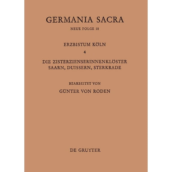 Die Bistümer Der Kirchenprovinz Köln. Das Erzbistum Köln IV. Die Zisterzienserinnenklöster Saarn, Duissern, Sterkrade, (Hardcover)