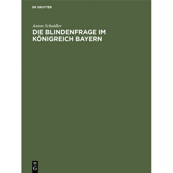 Die Blindenfrage Im Königreich Bayern: Mit Zwei Vergleichenden Anhangtabellen Ãber Die Blinden Im Deutschen Reiche, (Hardcover)