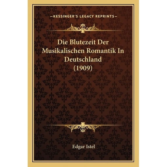 Die Blutezeit Der Musikalischen Romantik in Deutschland (1909) Paperback