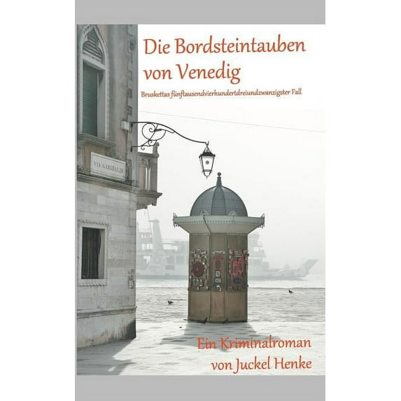 Die Bordsteintauben von Venedig: Bruskettas fünftausendvierhundertdreiundzwanzigster Fall, (Paperback)