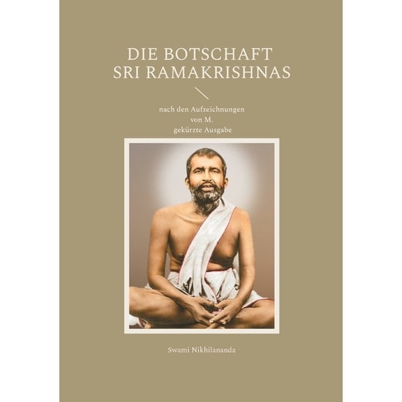 Die Botschaft Sri Ramakrishnas: nach den Aufzeichnungen von M.; gekrzte Ausgabe, (Paperback)
