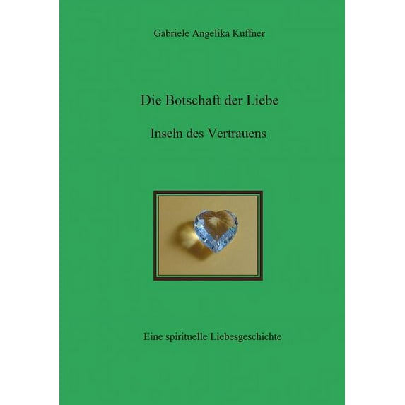 Die Botschaft der Liebe - Inseln des Vertrauens: Spirituelle Liebesgeschichte, (Paperback)