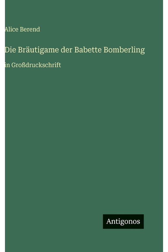 Die Brutigame der Babette Bomberling: in Grodruckschrift, (Hardcover)