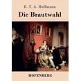 thumbnail image 1 of Die Brautwahl : Eine Geschichte in der mehrere ganz unwahrscheinliche Abenteuer vorkommen (Paperback), 1 of 1