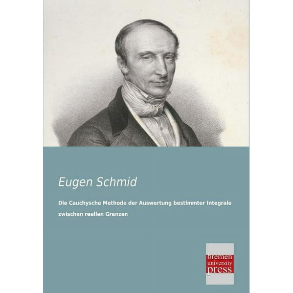Die Cauchysche Methode Der Auswertung Bestimmter Integrale Zwischen Reellen Grenzen (Paperback)