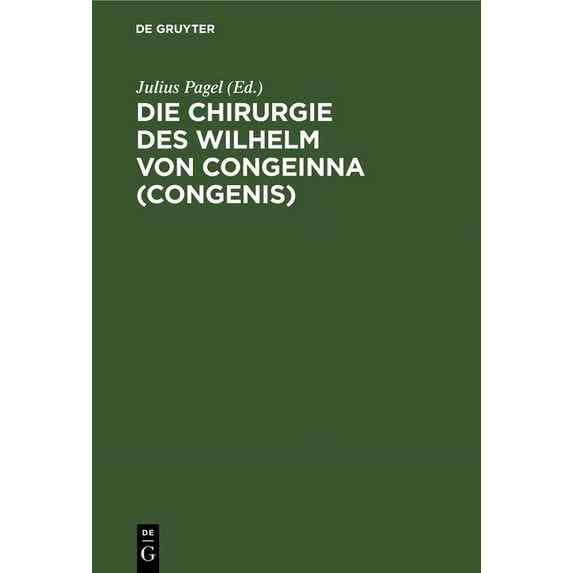 Die Chirurgie Des Wilhelm Von Congeinna (Congenis): Fragment Eines Collegienheftes Nach Einer Handschrift Der Erfurter Amploniana (Hardcover)