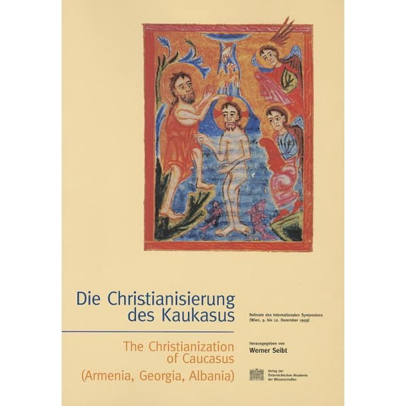 Denkschriften Der Philosophisch-Historischen Klasse: Die Christianisierung Des Kaukasus - The Christanization of Caucasus (Armenia; Georgia, Albania) : Referate Des Internationalen Symposions (Wien, 9.-12. Dezember 1999) (Series #296) (Paperback)