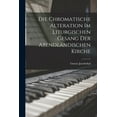 thumbnail image 1 of Die Chromatische Alteration Im Liturgischen Gesang Der AbendlÃ¤ndischen Kirche, (Paperback), 1 of 1