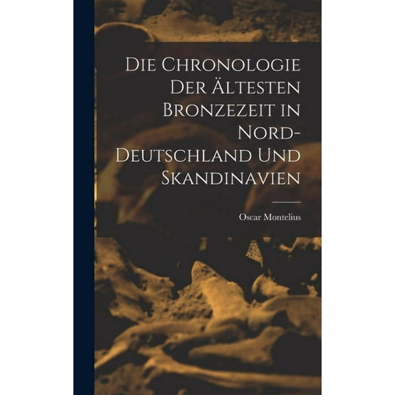 Die Chronologie der ältesten Bronzezeit in Nord-Deutschland und Skandinavien (Hardcover)