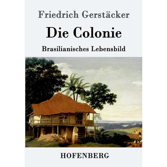 Die Colonie : Brasilianisches Lebensbild (Paperback)