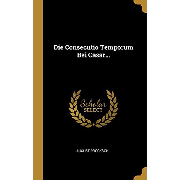 Die Consecutio Temporum Bei Csar. German Edition Hardcover 0270193650 9780270193657 August Procksch