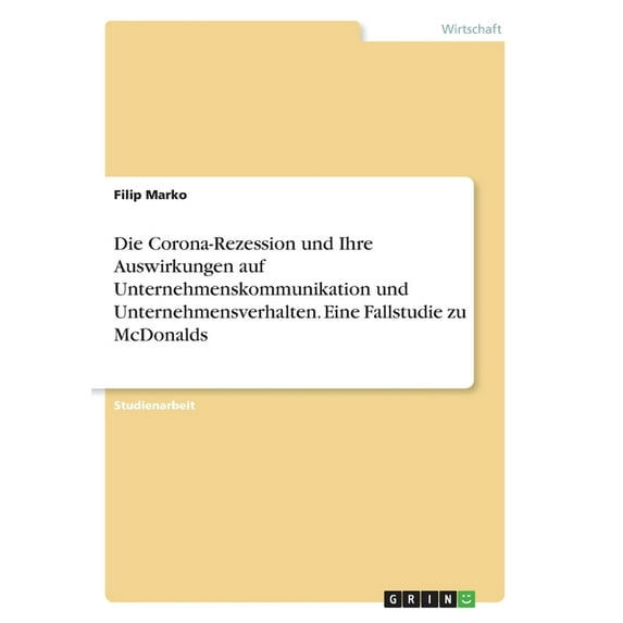 Die Corona-Rezession Und Ihre Auswirkungen Auf Unternehmenskommunikation Und Unternehmensverhalten. Eine Fallstudie Zu Mcdonalds (German Edition)