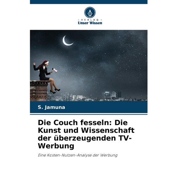 Die Couch fesseln: Die Kunst und Wissenschaft der berzeugenden TV-Werbung, (Paperback)