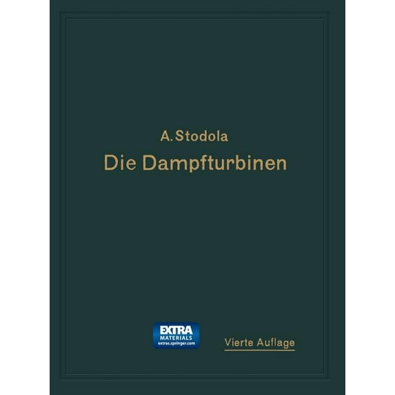 Die Dampfturbinen: Mit Einem Anhang Ãber Die Aussichten Der Wärmekraftmaschinen Und Ãber Die Gasturbine, (Paperback)