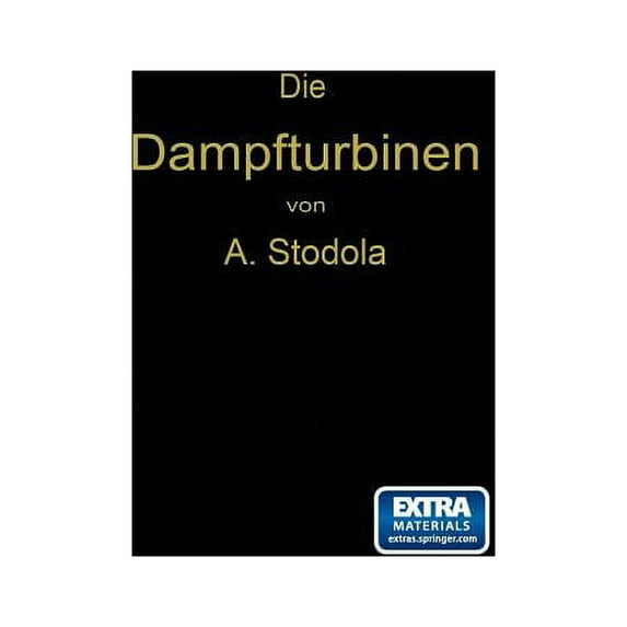 Die Dampfturbinen: Mit Einem Anhang Ãber Die Aussichten Der Wärmekraftmaschinen Und Ãber Die Gasturbine, (Paperback)