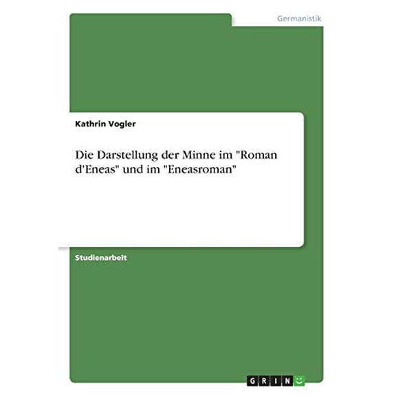 Die Darstellung der Minne im "Roman d'Eneas" und im "Eneasroman" (Paperback)