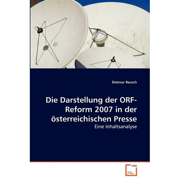Die Darstellung der ORF-Reform 2007 in der österreichischen Presse (Paperback)