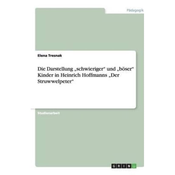 Die Darstellung Schwieriger" Und Boser" Kinder in Heinrich Hoffmanns Der Struwwelpeter"